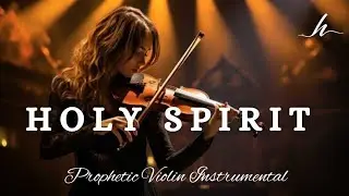 Prophetic Warfare Violin Instrumental Worship/HOLY SPIRIT/Background Prayer Music
