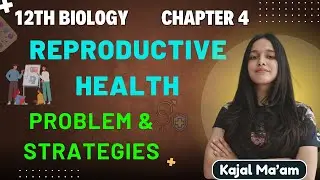 Problems & Strategies | Class 12 Biology Chapter 4 | Reproductive Health NCERT Biology | Kajal Ma&rsquo;am
