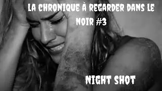 La chronique &agrave; regarder dans le noir #3 : Night Shot