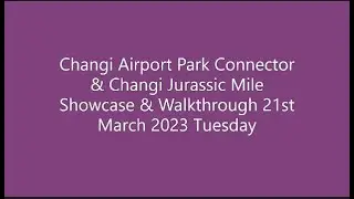 Changi Airport Connector & Jurassic Mile Showcase & Walkthrough 21st March 2023 Tuesday