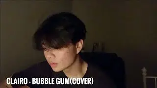 Clairo - Bubble Gum(Cover)