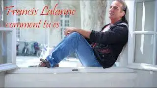 Francis Lalanne - Comment tu es
