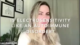 Thinking of Electrosensitivity As Similar To An Autoimmune Disorder, Laura Koniver MD