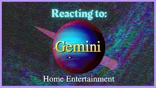 REACTING TO GEMINI HOME ENTERTAINMENT