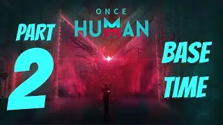 [GAMEPLAY] Once Human Part 2 - BASE BUILDING