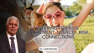 A664 Catering for Kids - Excitement, Novelty,  Risk, Connections | Dr. Lalith Mendis | 19.07.2025