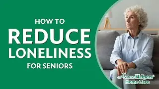 How To Reduce Loneliness in Older Adults