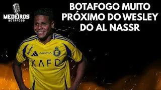 BOTAFOGO MUITO PRÓXIMO DE WESLEY DO AL NASSR | MARÇAL DE VOLTA AO CLUBE PELA SUA LIDERANÇA