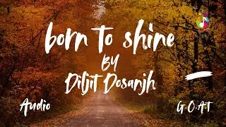 Born to shine by Diljit Dosanjh | Audio | G.O.A.T | Best Punjabi Songs | Desi Crew
