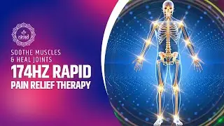 174Hz Rapid Pain Relief Therapy | Soothe Muscles, Heal Joints & Accelerate Body Recovery