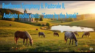 Beethoven Symphony 6  Pastorale ll,  Andante molto moto: 