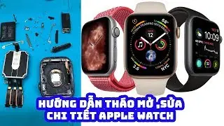 Hướng Dẫn Tháo, Mở ,Sửa ,Open Chi tiết Apple Watch S4 44mm