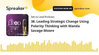 38. Leading Strategic Change Using Polarity Thinking with Wanda Savage-Moore