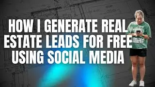How I Generate Real Estate Leads for FREE Using Social Media
