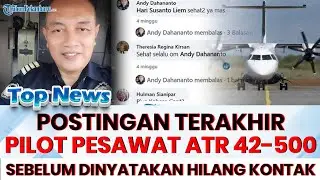 🔴 POSTINGAN TERAKHIR PILOT Pesawat ATR 42-500 sebelum Pesawat jatuh, Andy tampak tersenyum bahagia