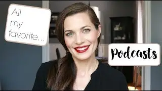 Podcasts I Love!
