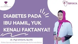 Diabetes pada Ibu Hamil, Yuk Kenali Faktanya! - dr. Puji Ichtiarti, SpOG