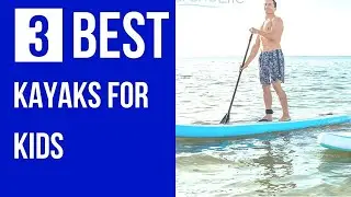 3 Best Kayaks for Kids In 2023