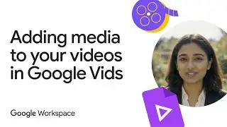 Add media to your videos in Google Vids