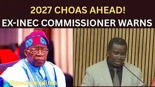 2027 Will Be Most Chaotic &ndash; Ex-Resident Electoral Commissioner Exposes Electoral Act 2026 Danger