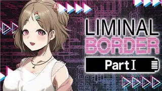 Liminal Border Part I - New Game 2023