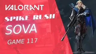 SPIKE RUSH Sova - Can't Believe This Valorant - Game 117