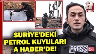 Suriye'deki Petrol Kuyuları A Haber'de... Tabka'daki Petrol Kuyuları Suriye'nin Kontrolünde!