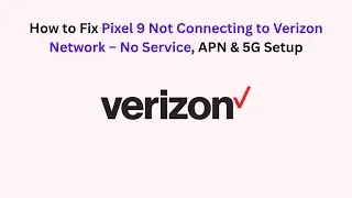 How to Fix Pixel 9 Not Connecting to Verizon Network &ndash; No Service, APN & 5G Setup
