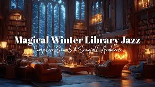 Magical Winter Library Jazz &ndash; Fireplace Sounds & Snowfall Ambience 🔥❄️
