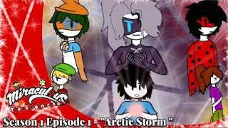 Miraculous TOESTF/ Season 1 Arctic Storm (origins) part 1.