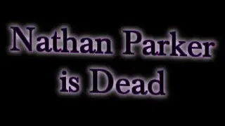 Nathan Parker is Dead