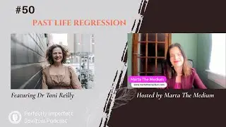 Past Life Regression & Soul Wisdom with Dr Toni Reilly | Ep. 50