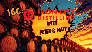 160: Iron City Distilling with Peter & Matt