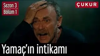 &Ccedil;ukur 3.Sezon 1.B&ouml;l&uuml;m - Yama&ccedil;'ın İntikamı