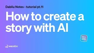 Dabliu Notes / how to create a story with AI, turning your notes into narratives
