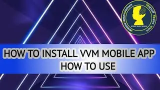 HOW TO INSTALL VVM MOBILE APP AND HOW TO USE VIDEO  PART 1  