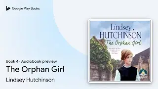 The Orphan Girl Book 4 by Lindsey Hutchinson &middot; Audiobook preview