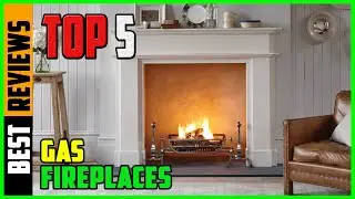 TOP 5 Best Gas Fireplaces 2026