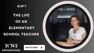 The Life of an Elementary School Teacher | The Cruise with Esther | S1 EP7