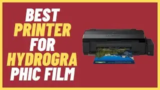Best Printer For Hydrographic Film Review and Buying Guide 2024