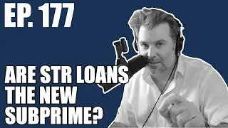 Ep. 177 | Are STR Loans The New Subprime?