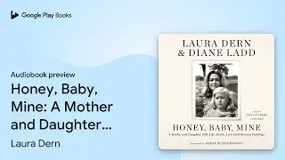 Honey, Baby, Mine: A Mother and Daughter Talk&hellip; by Laura Dern &middot; Audiobook preview