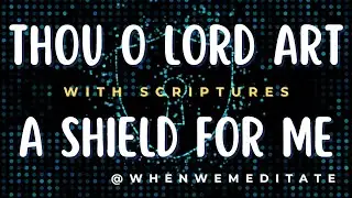 Thou O Lord Art A Shield For Me - Instrumental With Scriptures @whenwemeditate