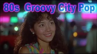 ＢＡＣＫ　ＴＯ　１９８０【Tokyo Groovy City Pop】