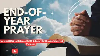 SAY THIS PRAYER BEFORE YOU END YEAR 2025