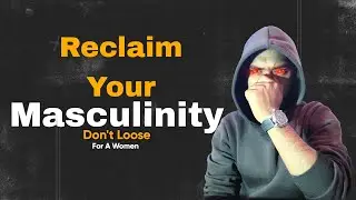 Reclaim Your Masculinity from Women
