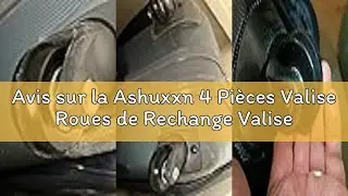 Avis sur la Ashuxxn 4 Pi&egrave;ces Valise Roues de Rechange Valise Roues Remplacement Roue de Valise Unive