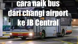 naik bus dari Singapura Changi Terminal 1 ke JB Sentral Malaysia