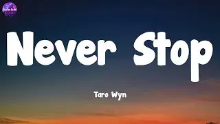 Taro Wyn - Never Stop  (Lyrics)