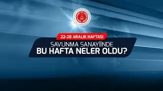 Savunma sanayiinde bu hafta neler oldu? (22-28 Aralık 2025)